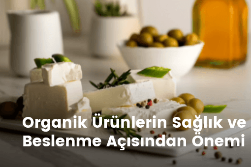 Organik Ürünlerin Sağlık ve Beslenme Açısından Önemi